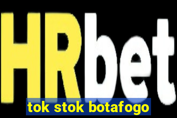 tok stok botafogo